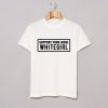 Support Your Local Whitegirl T Shirt (GPMU)