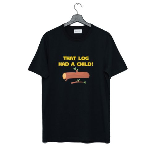 That Log had A Child T Shirt (GPMU)