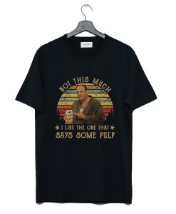 The Sopranos Not This Much I Like The One That Says Some Pulp Tony Soprano Movies T Shirt (GPMU)