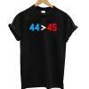44 45 Obama Is Better Than Trump T Shirt (GPMU)