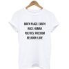 Birthplace Earth Race Human Politics Freedom Religion Love T Shirt (GPMU)