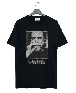 Charles Bukowski find what you love and let it kill you T-Shirt (GPMU)