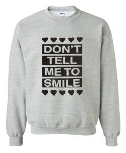 Don't Tell Me to Smile Sweatshirt (GPMU)