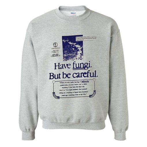 HAVE FUNGI BUT BE CAREFUL SWEATSHIRT (GPMU)