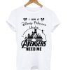 I am a Disney Princess unless Avengers need me T Shirt (GPMU)