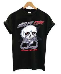 Motley Crue Too Fast For Love T Shirt (GPMU)