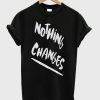 Nothing Changes T-Shirt (GPMU)