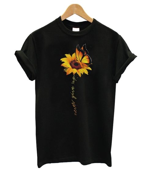 Sunflower Butterfly never give up T Shirt (GPMU)