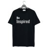 Be Inspired T Shirt (GPMU)