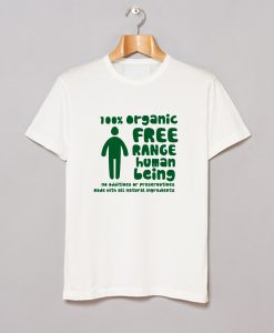 100% Organic Free Range Human Being T Shirt (GPMU)