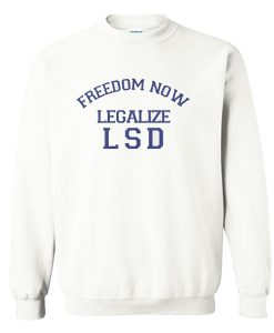 Freedom Now Legalize LSD Sweatshirt (GPMU)