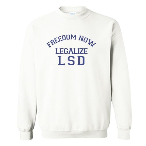 Freedom Now Legalize LSD Sweatshirt (GPMU)