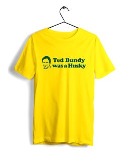 Ted Bundy Was a Husky T Shirt (GPMU)