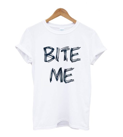 Bite Me T Shirt (GPMU)