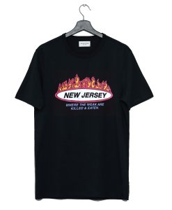 New Jersey Where the weak are killed and eaten T-Shirt (GPMU)