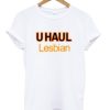 U Haul Lesbian T Shirt (GPMU)