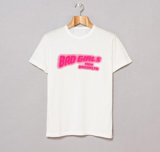 Bad Girls From Brooklyn T Shirt (GPMU)