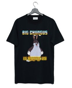 Big Chungus is Among Us T Shirt (GPMU)