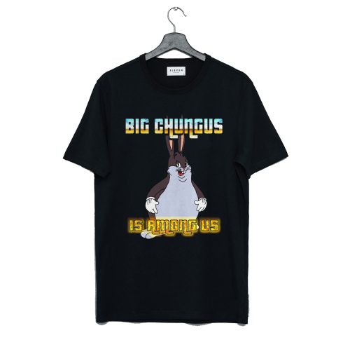 Big Chungus is Among Us T Shirt (GPMU)