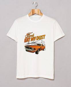 Ford Eat My Dust Mustang T Shirt (GPMU)