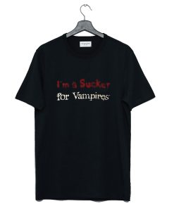 I’m A Sucker For Vampires T Shirt (GPMU)