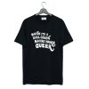 Maybe It’s A Girl Crush Maybe You’re Queer T Shirt (GPMU)