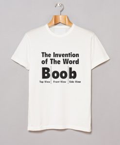 The Invention Of The Word Boob T Shirt (GPMU)