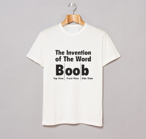 The Invention Of The Word Boob T Shirt (GPMU)