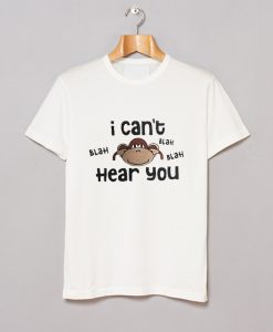 I Cant Hear You Blah Blah T Shirt (GPMU)