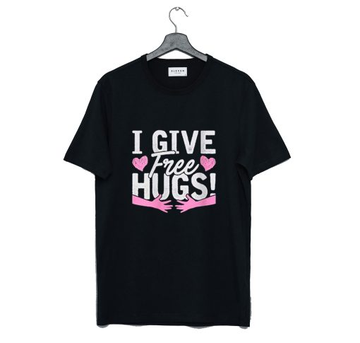 I Give Free Hugs T Shirt (GPMU)