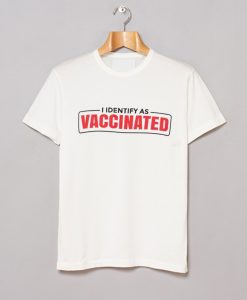 I Identify as Vaccinated Funny vaccine T Shirt (GPMU)