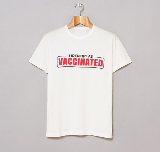 I Identify as Vaccinated Funny vaccine T Shirt (GPMU)