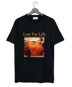 Lust For Life T Shirt (GPMU)