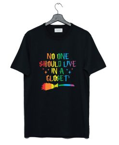 No One Should Live In A Closet T-Shirt (GPMU)