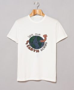 Save Our Erath Worms T Shirt (GPMU)