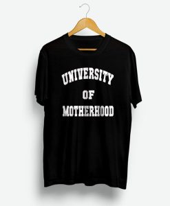 University Of Motherhood T Shirt (GPMU)