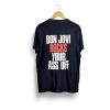 Bon Jovi rocks your ass off T Shirt (GPMU) Back