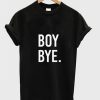 Boy Bye T-Shirt (GPMU)