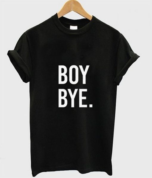 Boy Bye T-Shirt (GPMU)