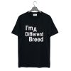 I’m a Different Breed T Shirt (GPMU)