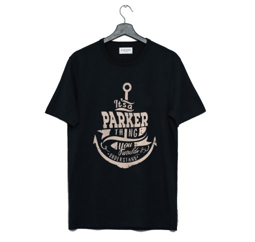 It’s a Parker thing you wouldn’t understand T-Shirt (GPMU)