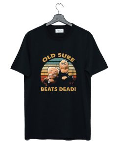 Old Sure Beats Dead T Shirt (GPMU)