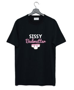 Sissy Bedwetter T Shirt (GPMU)