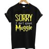 Sorry I Don’t Speak Muggle T-Shirt (GPMU)