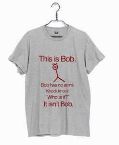 This Is Bob T shirt For Men Has No Arm T Shirt (GPMU)