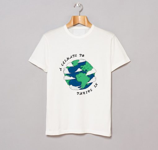 A Climate To Thrive In T Shirt (GPMU)