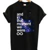 And In That Moment We Were Infinite Galaxy T-Shirt (GPMU)