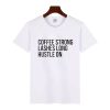 Coffee Strong Lashes Long Hustle On T-Shirt (GPMU)