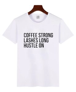 Coffee Strong Lashes Long Hustle On T-Shirt (GPMU)