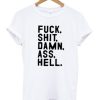 Fuck Shit Damn Ass Hell T-Shirt (GPMU)
